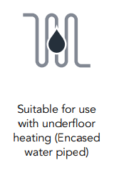  Suitable For Use with underfloor heating (encased water piped) 